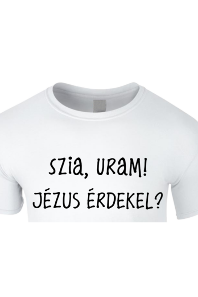 Unisex fehér póló, "Szia, Uram" mintával